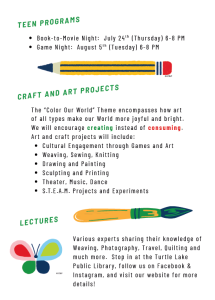 Teen Programs will include a Book-to-Movie Night on July 24th from 6 pm to 8 pm, and Game Night on August 5th from 6 pm to 8 pm. Activities include craft and art projects such as S.T.E.A.M. experiments, drawing, painting, weaving, mending, and so much more! There will also be guest speakers discussing their expertise in weaving, photography, travel, quilting, and history.